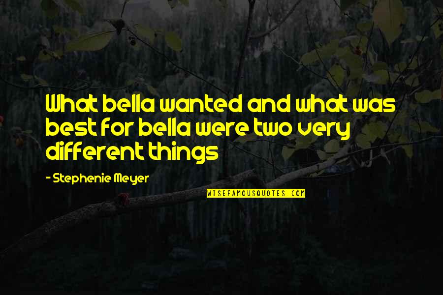 Things Were Different Quotes By Stephenie Meyer: What bella wanted and what was best for