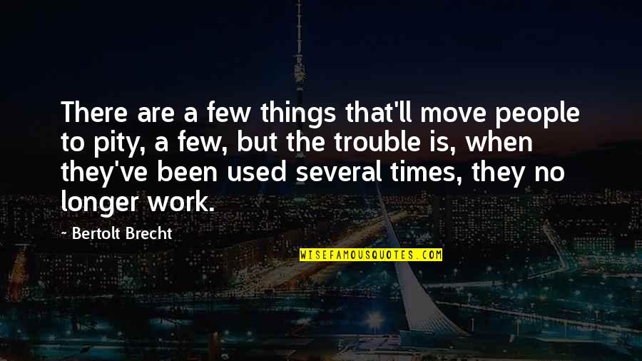 Things When Moving Quotes By Bertolt Brecht: There are a few things that'll move people