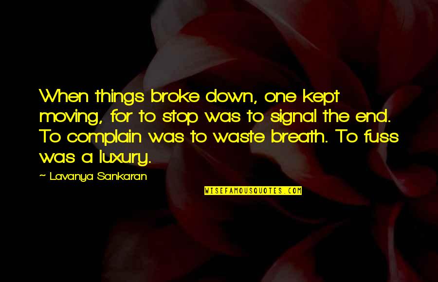 Things When Moving Quotes By Lavanya Sankaran: When things broke down, one kept moving, for