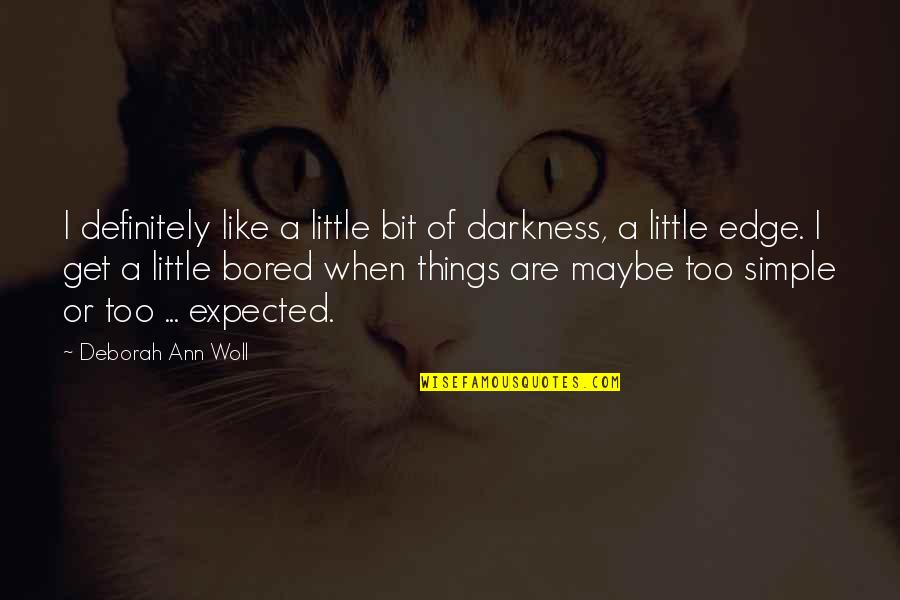 Things When Your Bored Quotes By Deborah Ann Woll: I definitely like a little bit of darkness,