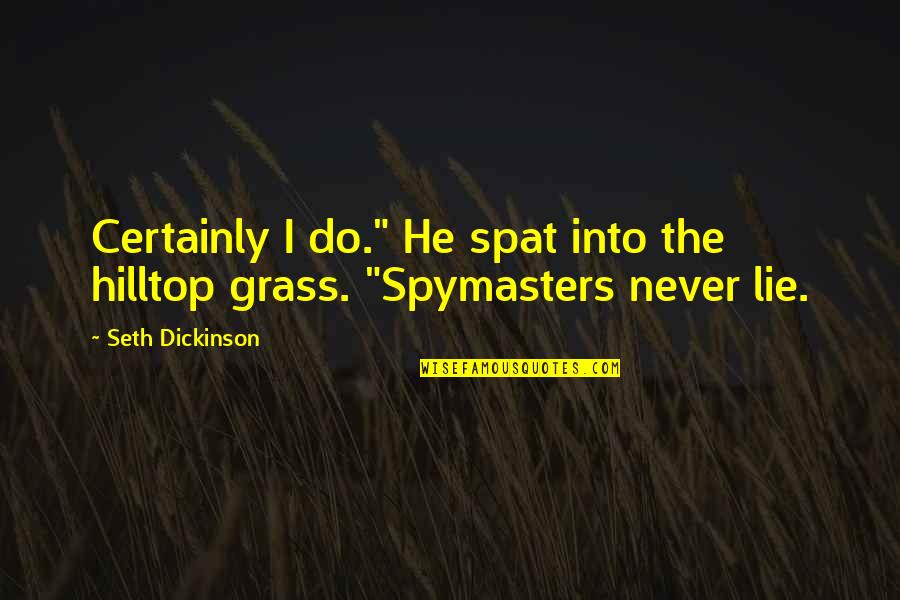 Things When Youre Quotes By Seth Dickinson: Certainly I do." He spat into the hilltop
