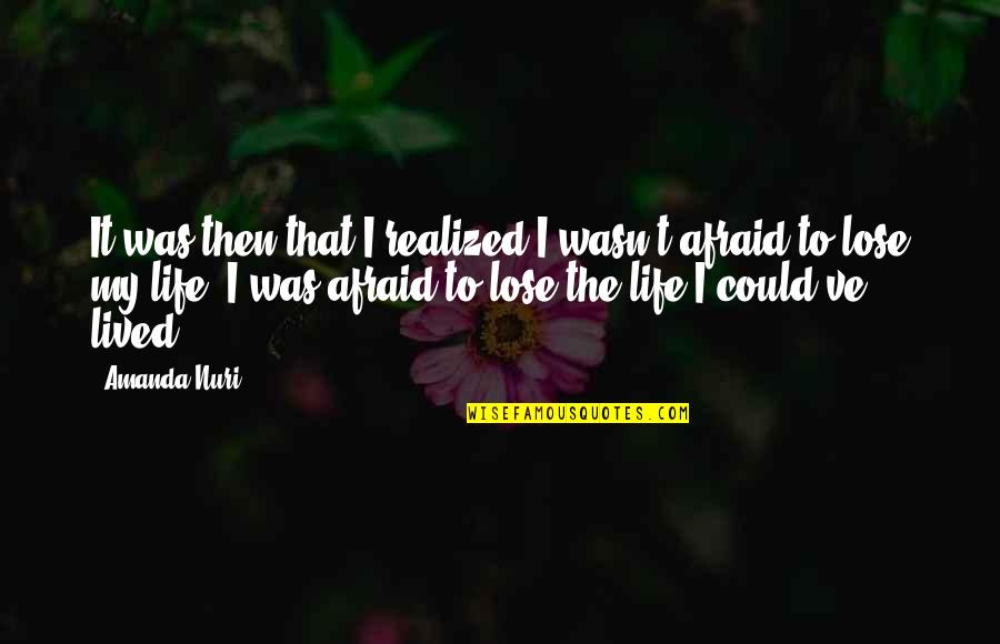 Things Will Be Alright Quotes By Amanda Nuri: It was then that I realized I wasn't Things Will Be Alright Quotes By Amanda Nuri: It was then that I realized I wasn't