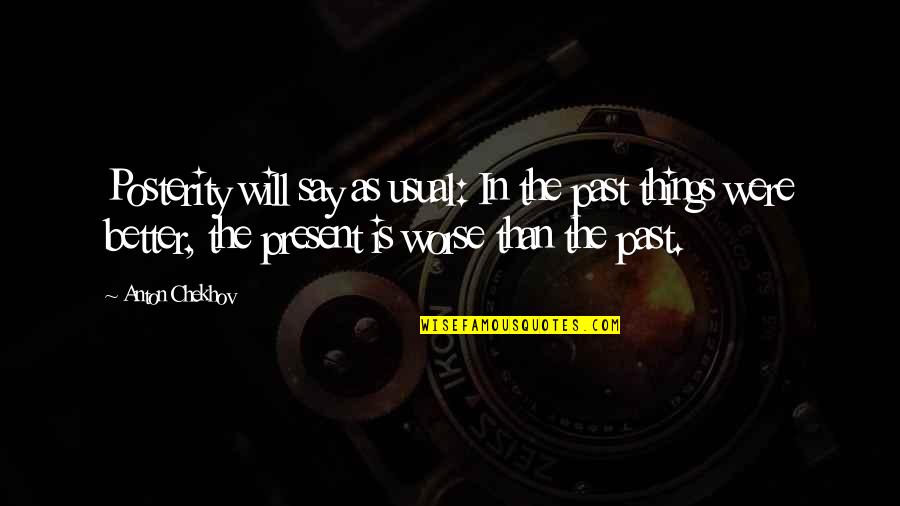 Things Will Be Better Quotes By Anton Chekhov: Posterity will say as usual: In the past