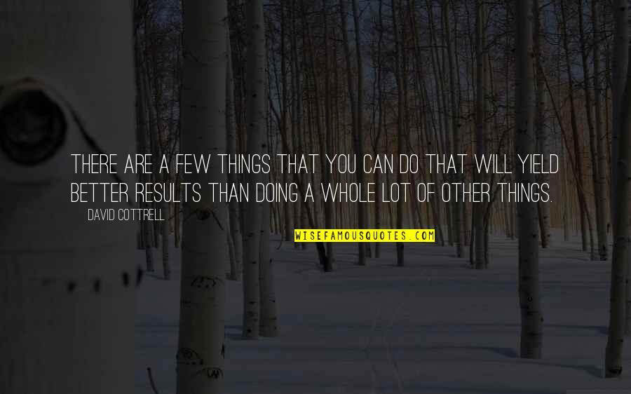 Things Will Be Better Quotes By David Cottrell: There are a few things that you can
