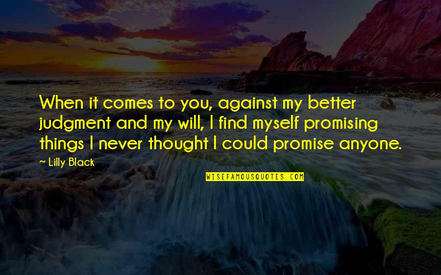 Things Will Be Better Quotes By Lilly Black: When it comes to you, against my better