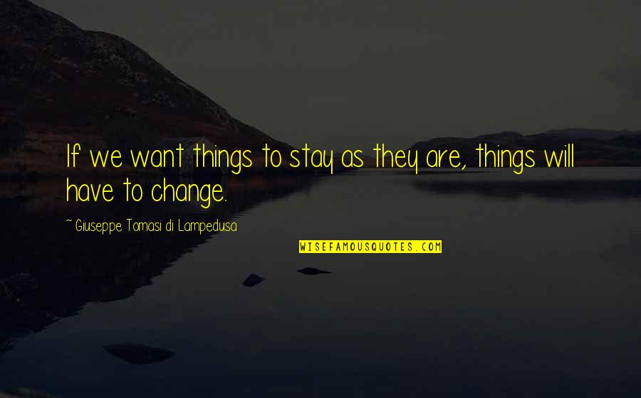 Things Will Change Quotes By Giuseppe Tomasi Di Lampedusa: If we want things to stay as they