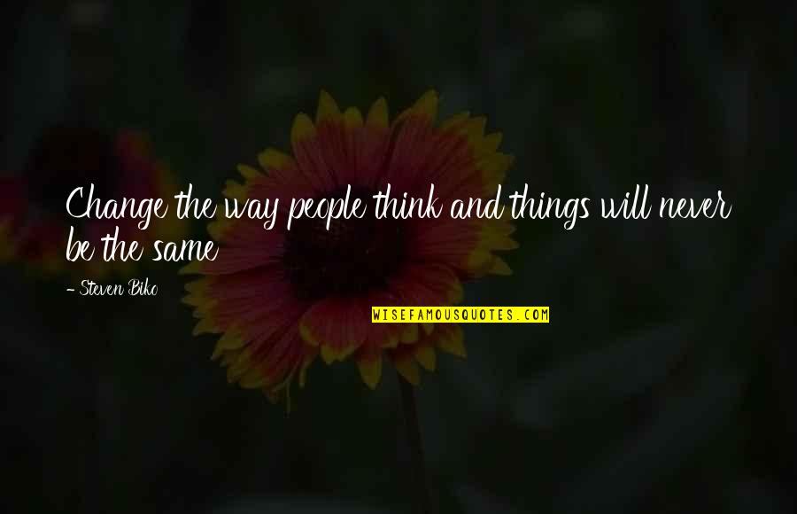 Things Will Change Quotes By Steven Biko: Change the way people think and things will