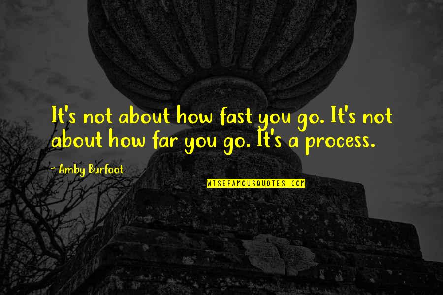 Things Will Get Easier Quotes By Amby Burfoot: It's not about how fast you go. It's