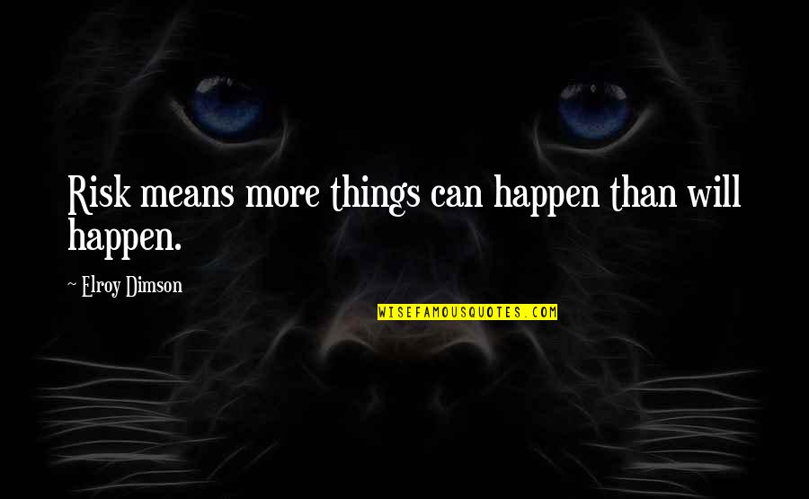 Things Will Happen Quotes By Elroy Dimson: Risk means more things can happen than will