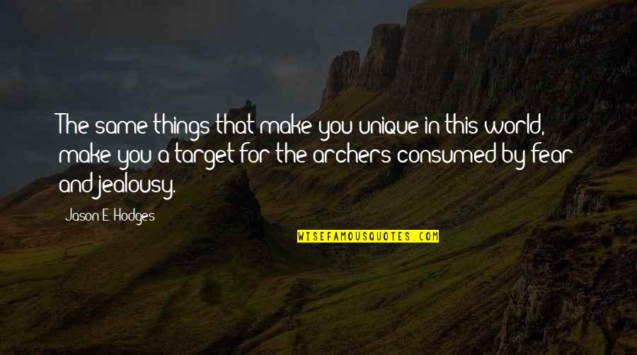 Things Will Not Be The Same Quotes By Jason E. Hodges: The same things that make you unique in Things Will Not Be The Same Quotes By Jason E. Hodges: The same things that make you unique in
