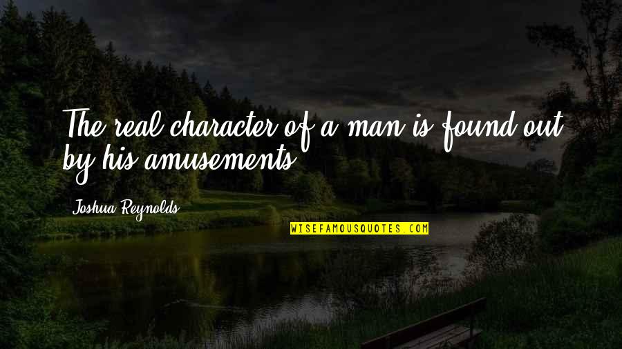 Things Will Not Get The Best Of Me Quotes By Joshua Reynolds: The real character of a man is found