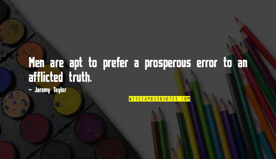 Things Will Only Get Better Quotes By Jeremy Taylor: Men are apt to prefer a prosperous error