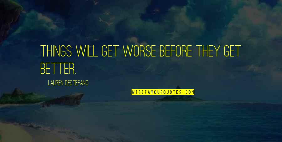 Things Will Only Get Better Quotes By Lauren DeStefano: Things will get worse before they get better.