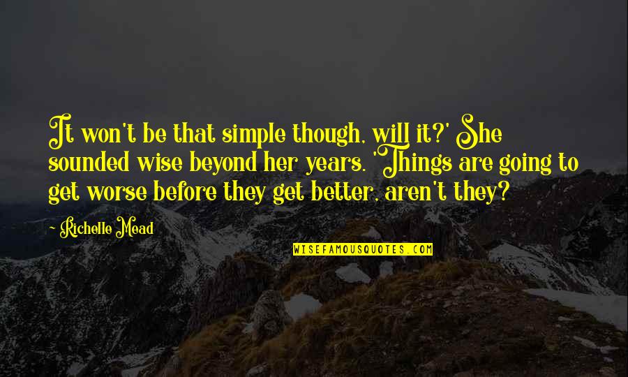 Things Will Only Get Better Quotes By Richelle Mead: It won't be that simple though, will it?'