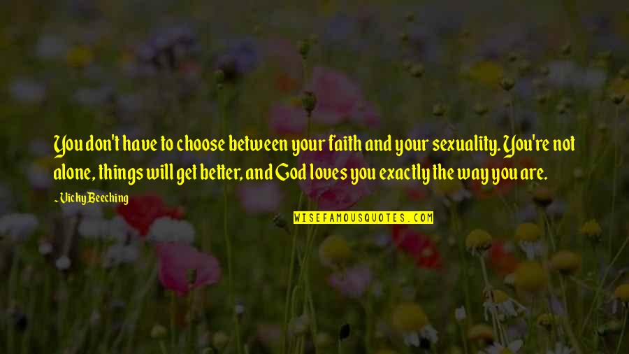 Things Will Only Get Better Quotes By Vicky Beeching: You don't have to choose between your faith