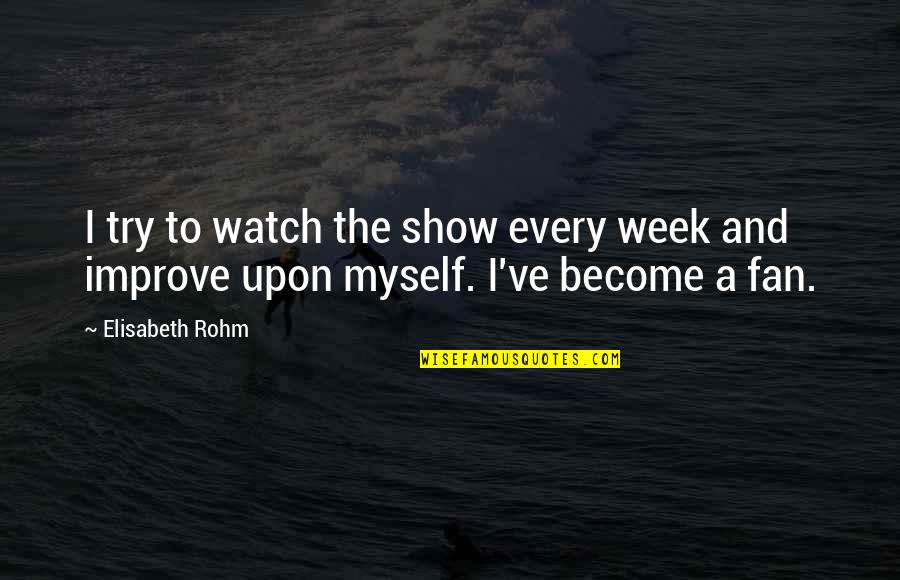 Things Will Take Time Quotes By Elisabeth Rohm: I try to watch the show every week