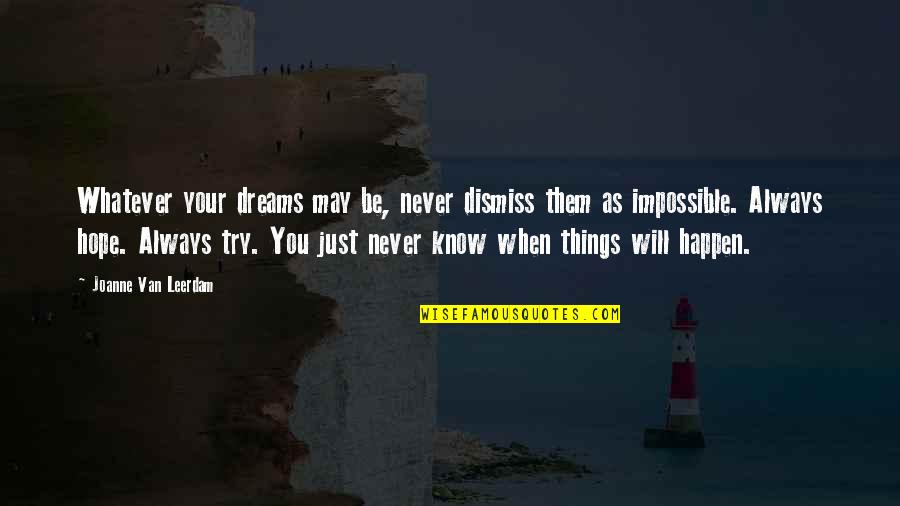 Things Will Work Quotes By Joanne Van Leerdam: Whatever your dreams may be, never dismiss them