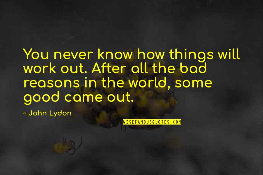 Things Will Work Quotes By John Lydon: You never know how things will work out.