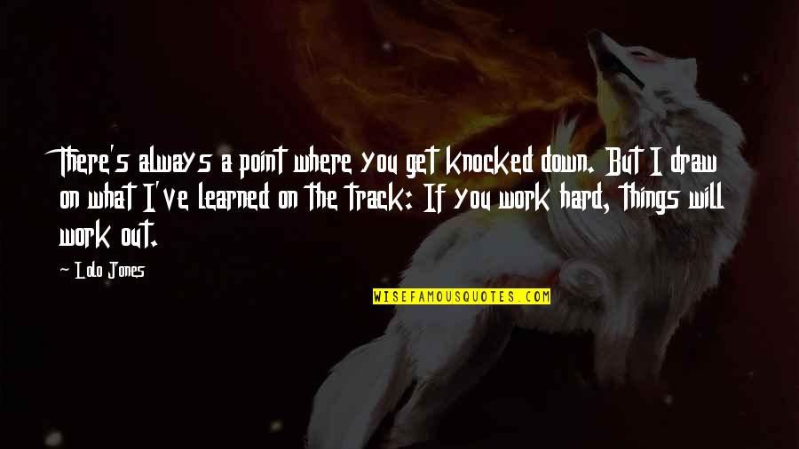 Things Will Work Quotes By Lolo Jones: There's always a point where you get knocked