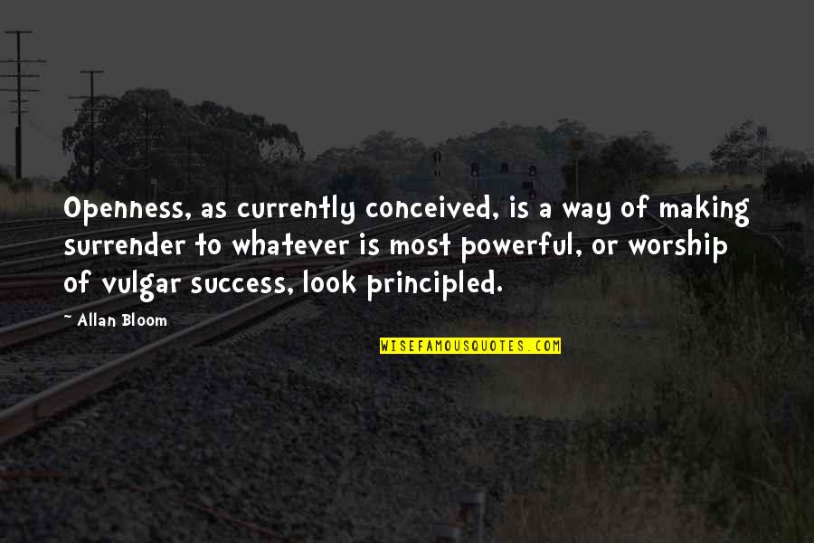 Things Work Out Like They Should Quotes By Allan Bloom: Openness, as currently conceived, is a way of