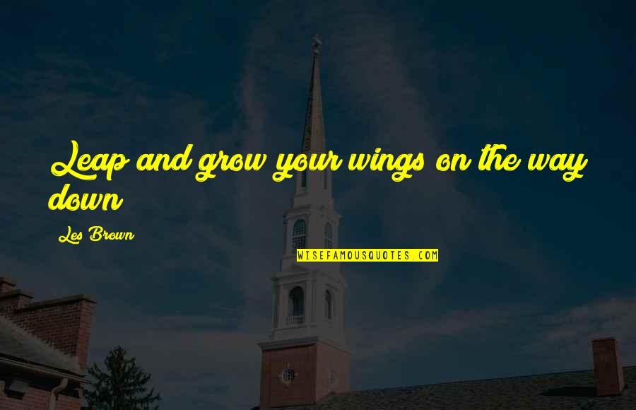 Things Work Themselves Out Quotes By Les Brown: Leap and grow your wings on the way