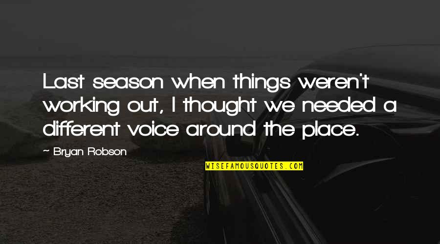 Things Working Out Quotes By Bryan Robson: Last season when things weren't working out, I