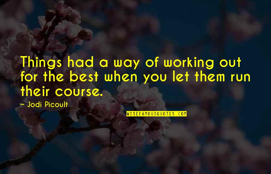 Things Working Out Quotes By Jodi Picoult: Things had a way of working out for