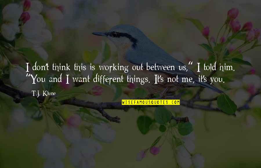 Things Working Out Quotes By T.J. Klune: I don't think this is working out between