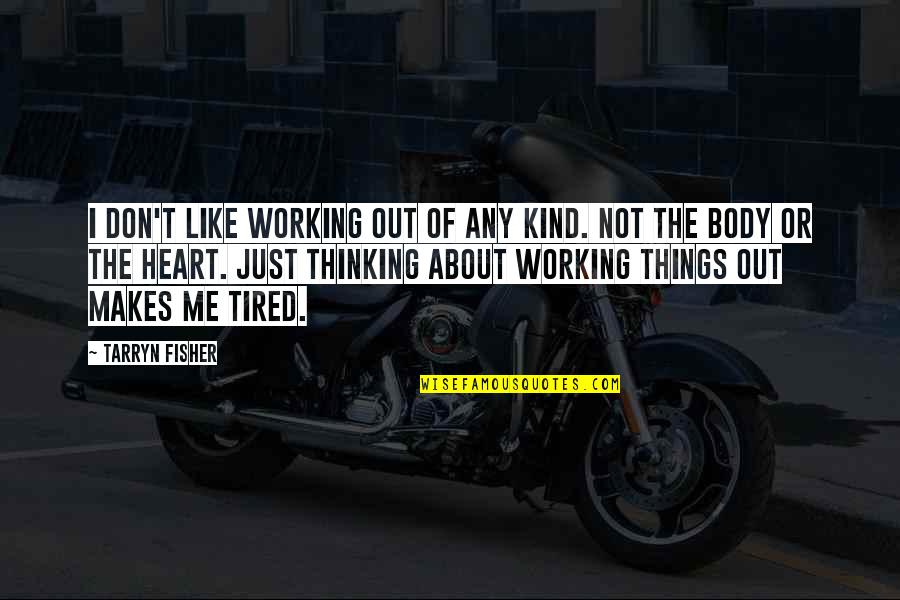 Things Working Out Quotes By Tarryn Fisher: I don't like working out of any kind.
