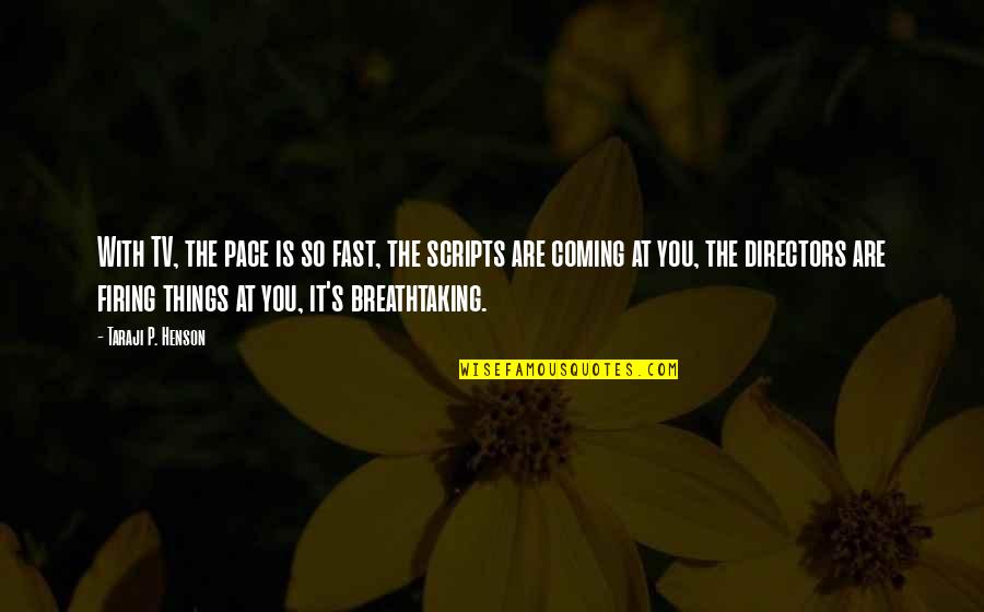 Things Working Out The Way They Should Quotes By Taraji P. Henson: With TV, the pace is so fast, the