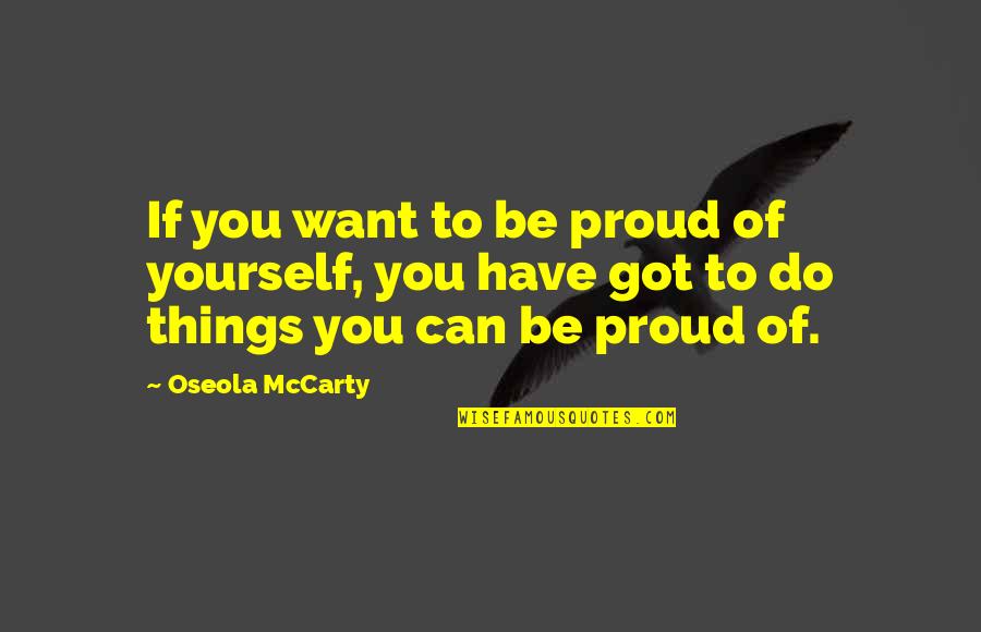 Things You Can Have Quotes By Oseola McCarty: If you want to be proud of yourself,