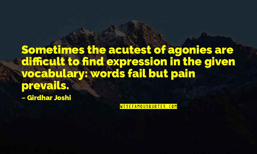 Things You Cannot Control Quote Quotes By Girdhar Joshi: Sometimes the acutest of agonies are difficult to