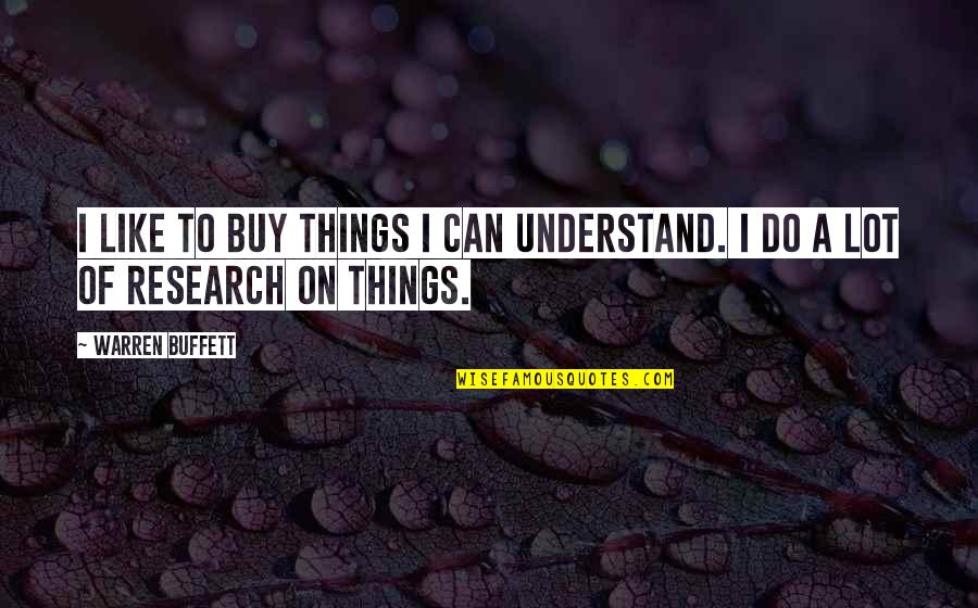 Things You Can't Buy Quotes By Warren Buffett: I like to buy things I can understand.