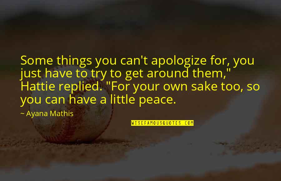 Things You Can't Have Quotes By Ayana Mathis: Some things you can't apologize for, you just
