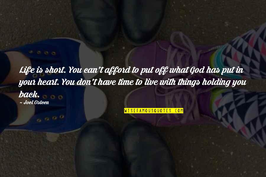 Things You Can't Have Quotes By Joel Osteen: Life is short. You can't afford to put