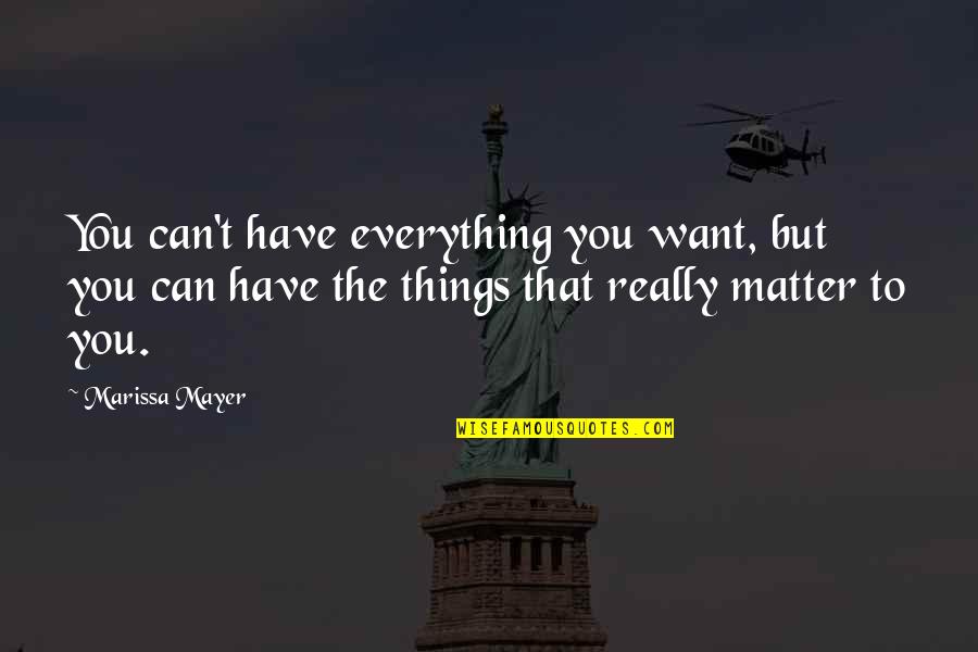 Things You Can't Have Quotes By Marissa Mayer: You can't have everything you want, but you