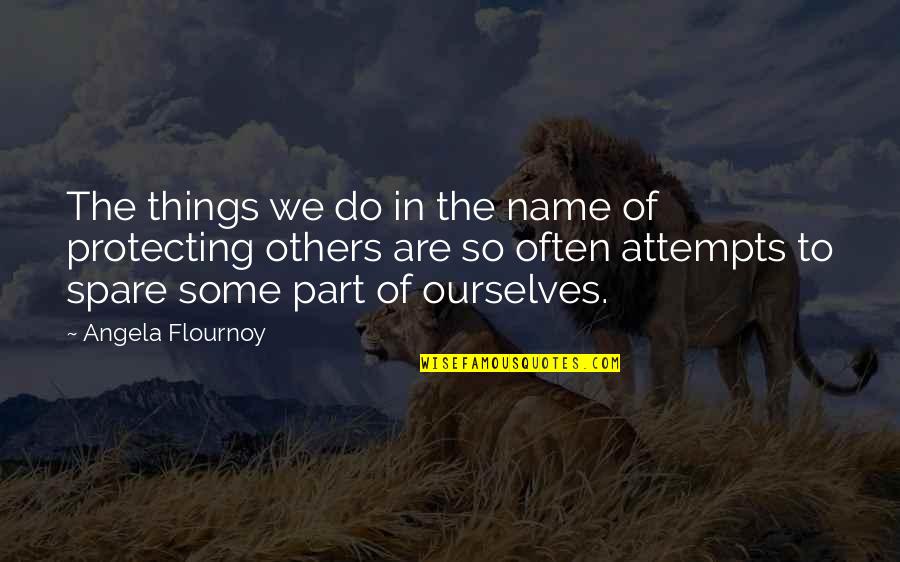 Things You Do For Others Quotes By Angela Flournoy: The things we do in the name of