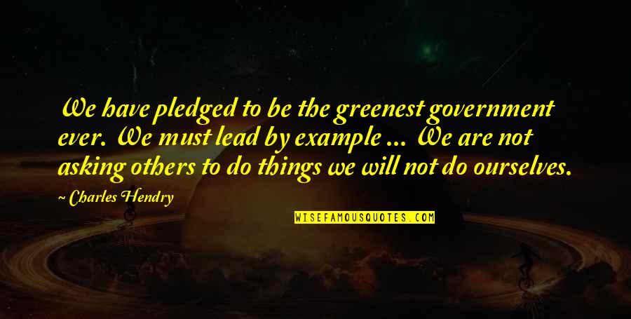 Things You Do For Others Quotes By Charles Hendry: We have pledged to be the greenest government