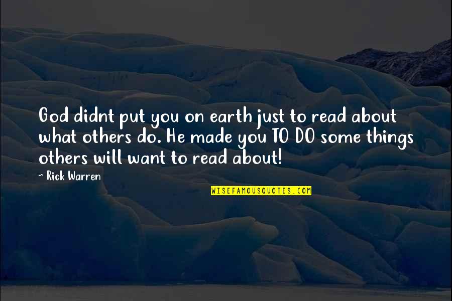 Things You Do For Others Quotes By Rick Warren: God didnt put you on earth just to