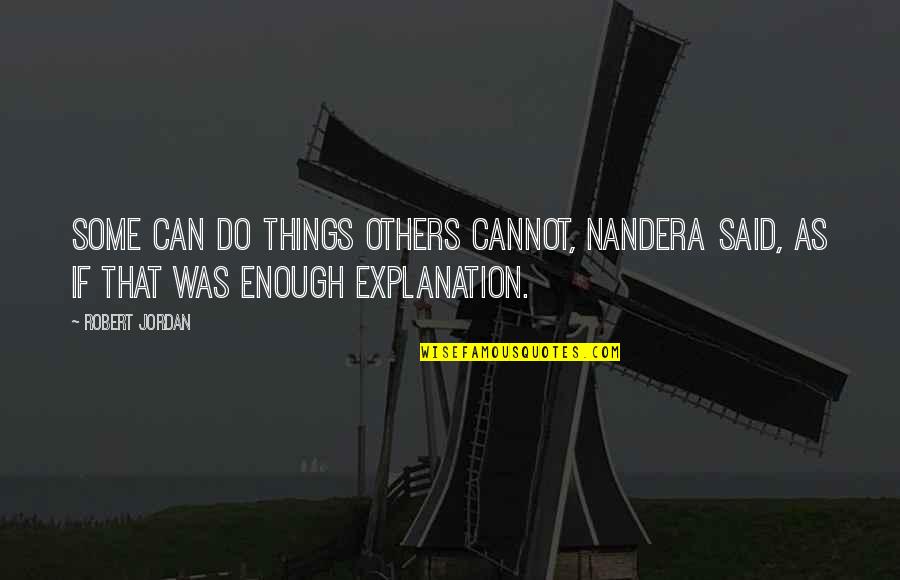 Things You Do For Others Quotes By Robert Jordan: Some can do things others cannot, Nandera said,