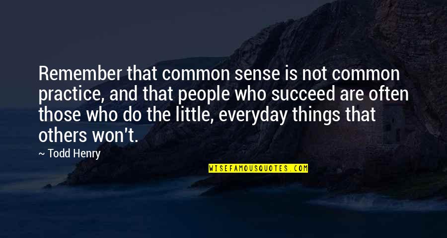 Things You Do For Others Quotes By Todd Henry: Remember that common sense is not common practice,