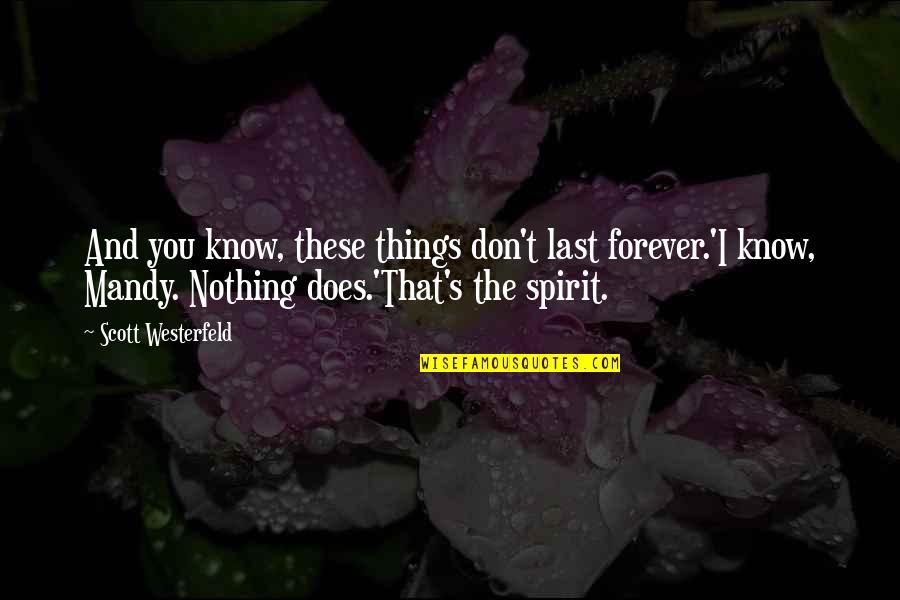 Things You Don't Know Quotes By Scott Westerfeld: And you know, these things don't last forever.'I