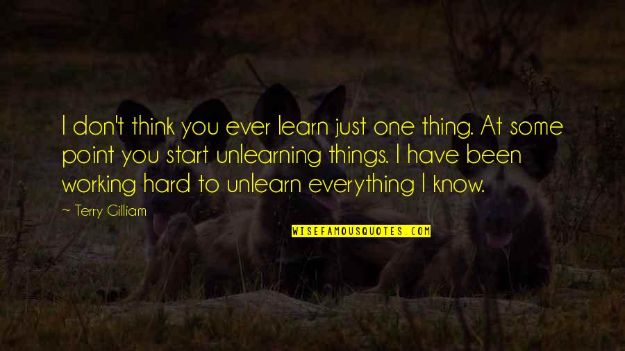 Things You Don't Know Quotes By Terry Gilliam: I don't think you ever learn just one