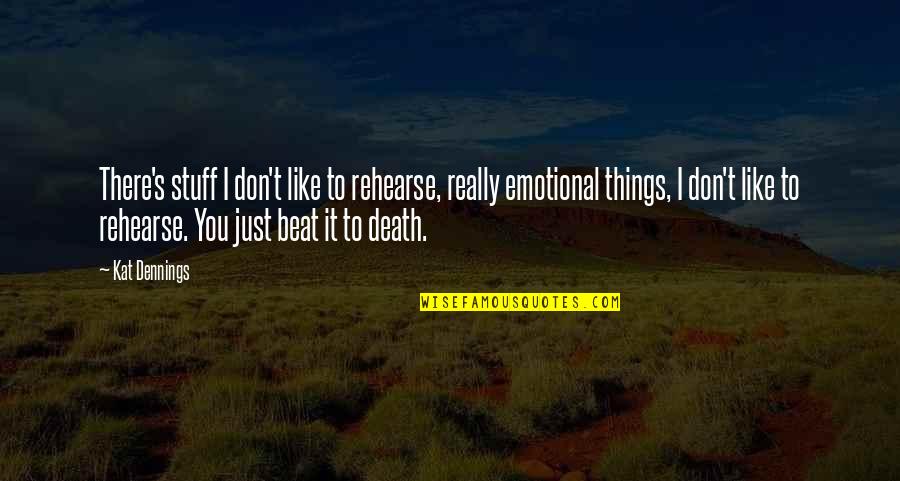 Things You Don't Like Quotes By Kat Dennings: There's stuff I don't like to rehearse, really