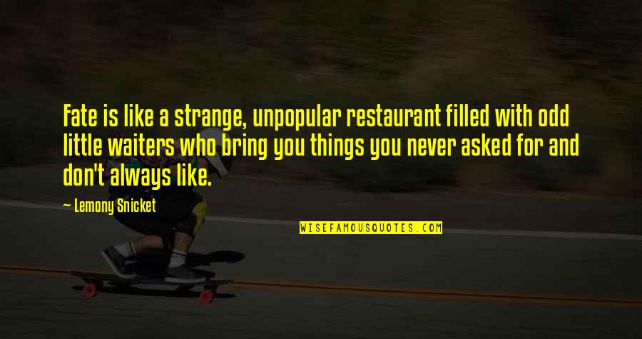 Things You Don't Like Quotes By Lemony Snicket: Fate is like a strange, unpopular restaurant filled