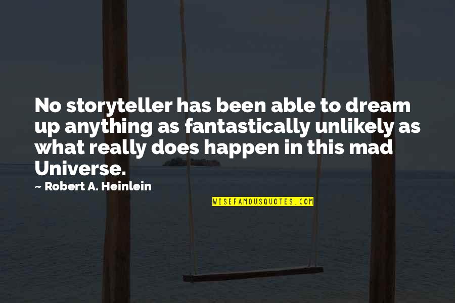 Things You Don't Want To Hear Quotes By Robert A. Heinlein: No storyteller has been able to dream up