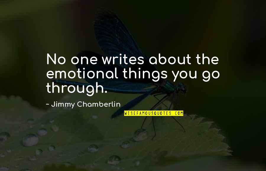 Things You Go Through Quotes By Jimmy Chamberlin: No one writes about the emotional things you