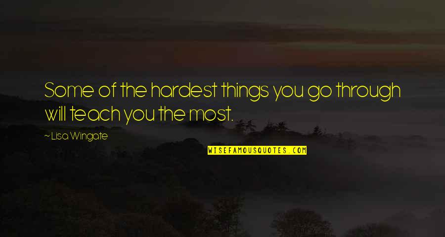 Things You Go Through Quotes By Lisa Wingate: Some of the hardest things you go through