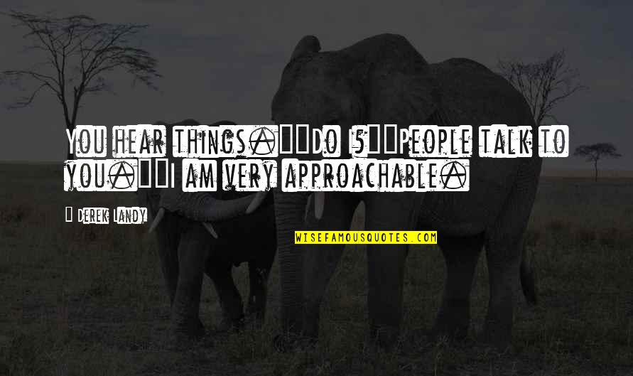 Things You Hear Quotes By Derek Landy: You hear things.""Do I?""People talk to you.""I am