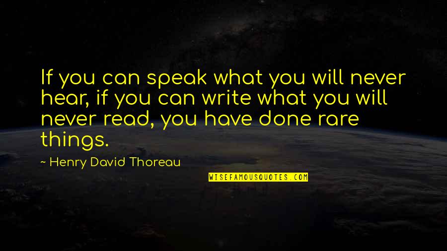Things You Hear Quotes By Henry David Thoreau: If you can speak what you will never
